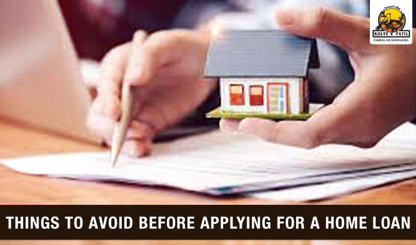 Things To Avoid Before Applying For A Home Loan