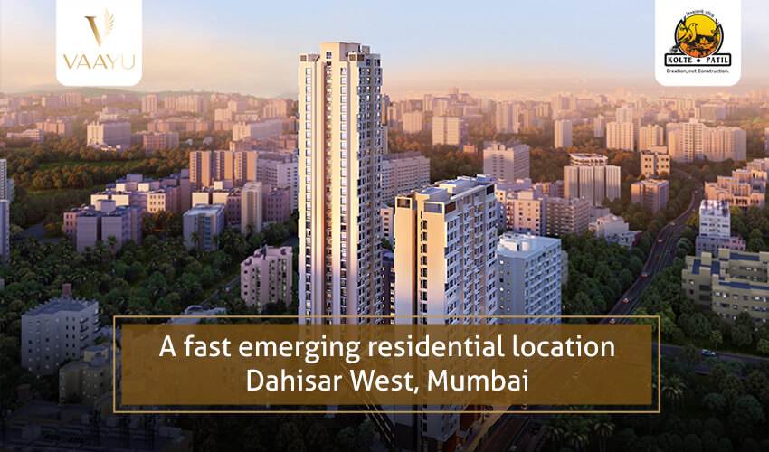 A Fast-Emerging Residential Location – Dahisar West, Mumbai