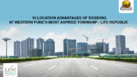 10 Location Advantages of Residing at Western Pune’s Most Aspired Township Life Republic by Kolte Patil at Hinjewadi, Pune