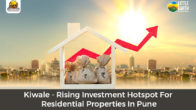 Kiwale - Rising Investment Hotspot For Residential Properties In Pune
