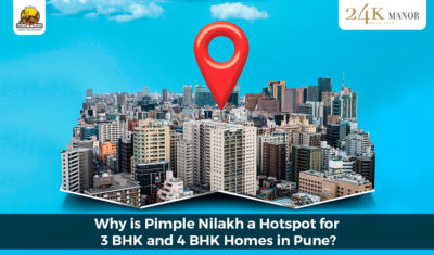 Why is Pimple Nilakh a Hotspot for 3 and 4 BHK Homes in Pune?